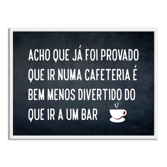 Quadro Decorativo Frase: "Acho Que Já Foi..."