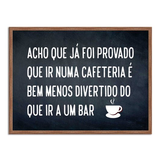 Quadro Decorativo Frase: "Acho Que Já Foi..."