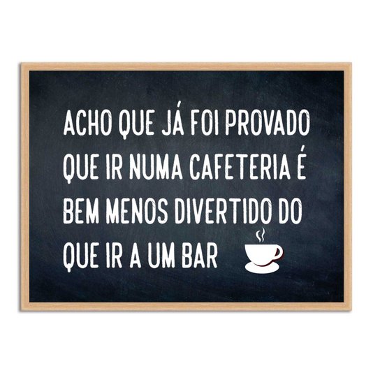 Quadro Decorativo Frase: "Acho Que Já Foi..."
