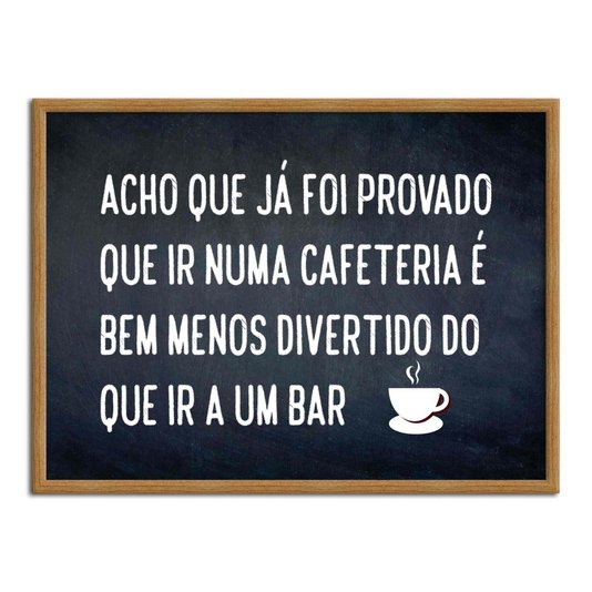 Quadro Decorativo Frase: "Acho Que Já Foi..."