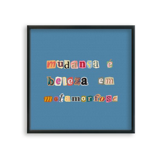 Quadro Decorativo Frase Com Colagens Mudança É Beleza Em Metamorfose