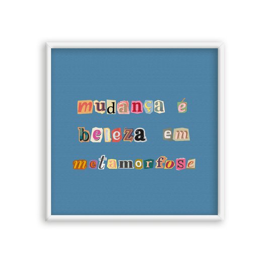 Quadro Decorativo Frase Com Colagens Mudança É Beleza Em Metamorfose