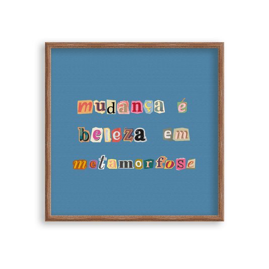 Quadro Decorativo Frase Com Colagens Mudança É Beleza Em Metamorfose