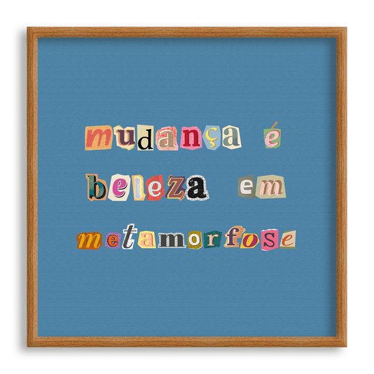 Quadro Decorativo Frase Com Colagens Mudança É Beleza Em Metamorfose
