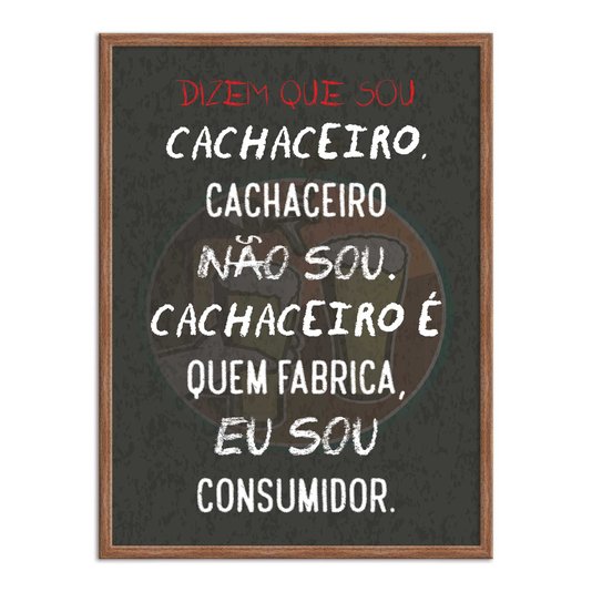 Quadro Decorativo Frase: "Dizem Que Sou Cachaceiro..."