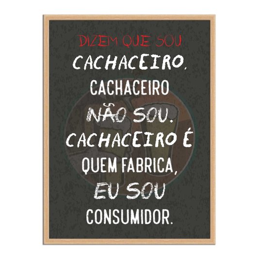 Quadro Decorativo Frase: "Dizem Que Sou Cachaceiro..."