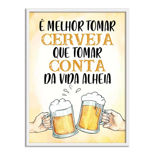 Quadro Decorativo Frase: "É Melhor Tomar Cerveja..."