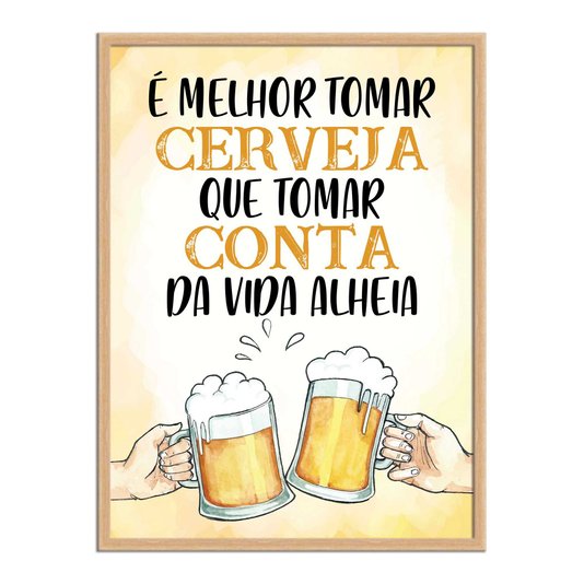Quadro Decorativo Frase: "É Melhor Tomar Cerveja..."