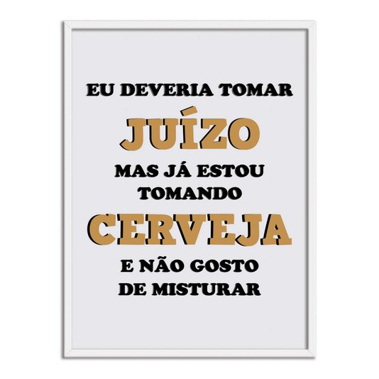 Quadro Decorativo Frase: "Eu Deveria Tomar Juízo..."