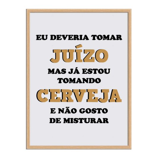 Quadro Decorativo Frase: "Eu Deveria Tomar Juízo..."