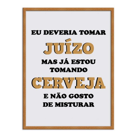 Quadro Decorativo Frase: "Eu Deveria Tomar Juízo..."