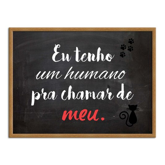 Quadro Decorativo Frase eu Tenho um Humano pra Chamar de Meu