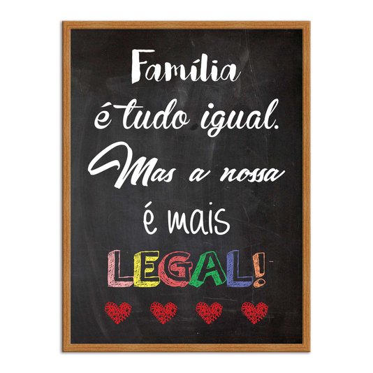 Quadro Decorativo Frase Família é Tudo Igual, Mas a Nossa é Mais Legal