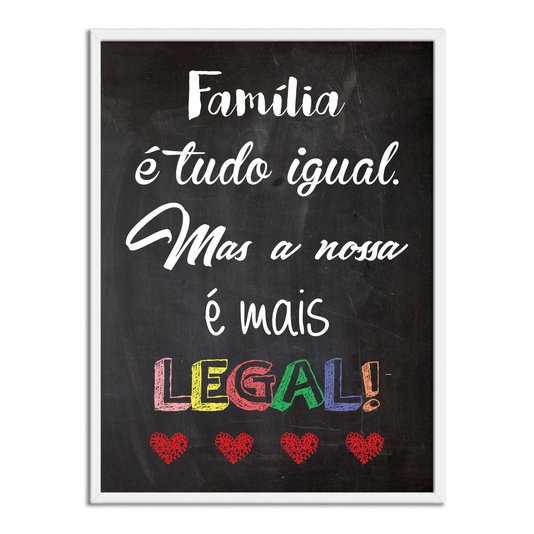 Quadro Decorativo Frase Família é Tudo Igual, Mas a Nossa é Mais Legal