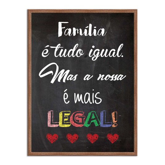 Quadro Decorativo Frase Família é Tudo Igual, Mas a Nossa é Mais Legal