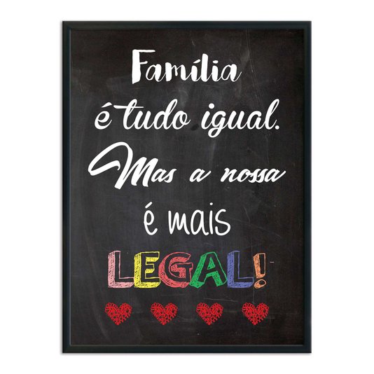 Quadro Decorativo Frase Família é Tudo Igual, Mas a Nossa é Mais Legal