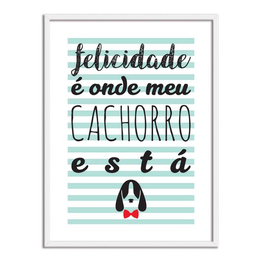 Quadro Decorativo Frase Felicidade é Onde Meu Cachorro Está