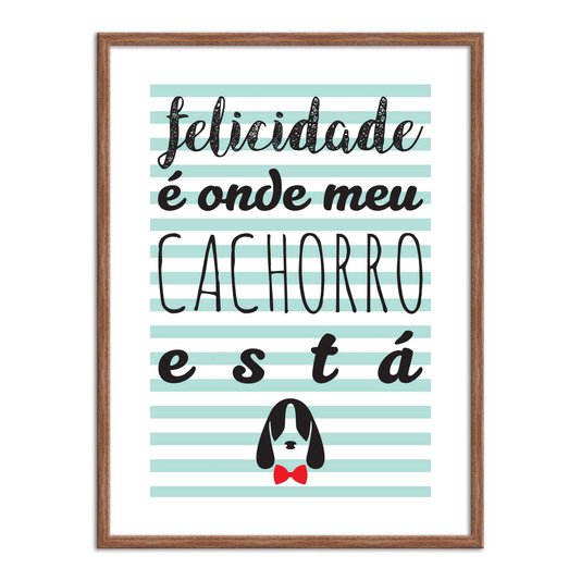 Quadro Decorativo Frase Felicidade é Onde Meu Cachorro Está