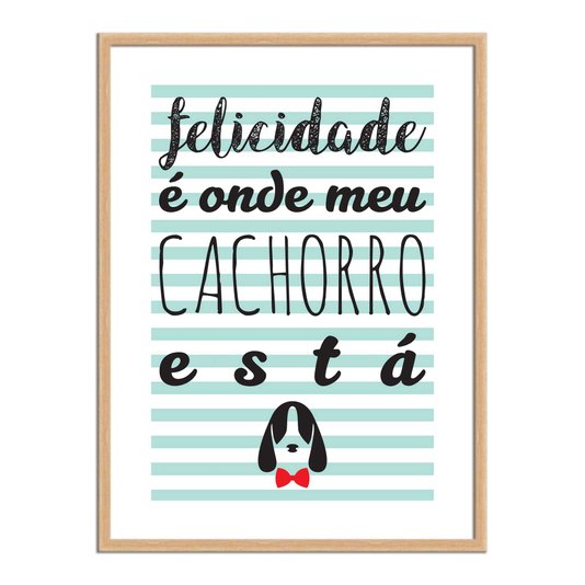 Quadro Decorativo Frase Felicidade é Onde Meu Cachorro Está