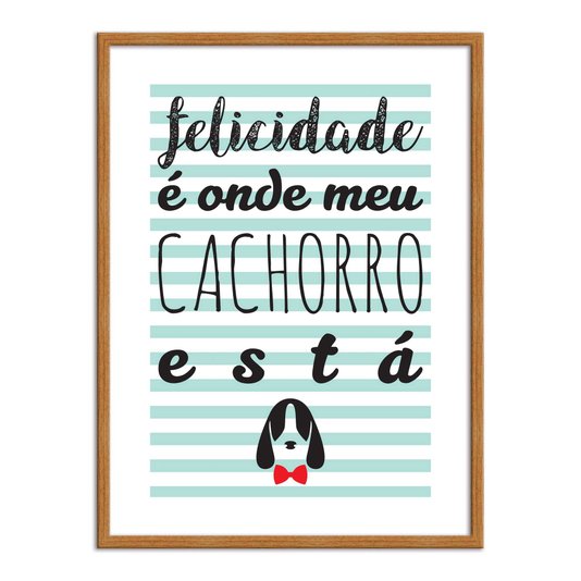 Quadro Decorativo Frase Felicidade é Onde Meu Cachorro Está