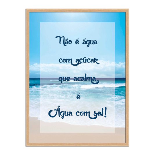 Quadro Decorativo Frase Não é Água com Açucar que Acalma, é Água com Sal
