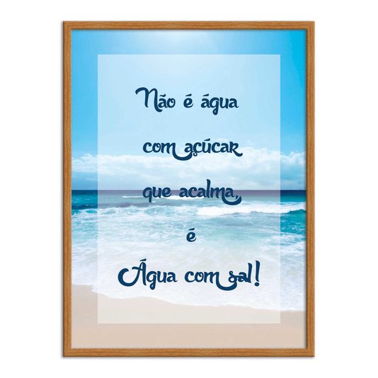 Quadro Decorativo Frase Não é Água com Açucar que Acalma, é Água com Sal