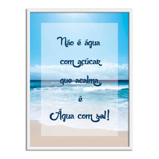 Quadro Decorativo Frase Não é Água com Açucar que Acalma, é Água com Sal