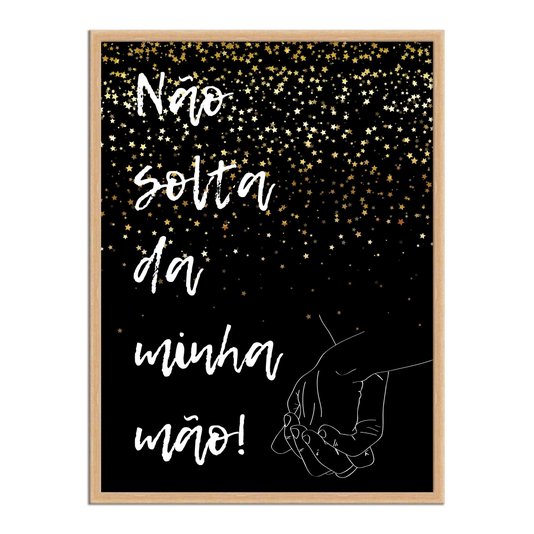 Quadro Decorativo Frase Não Solta da Minha Mão