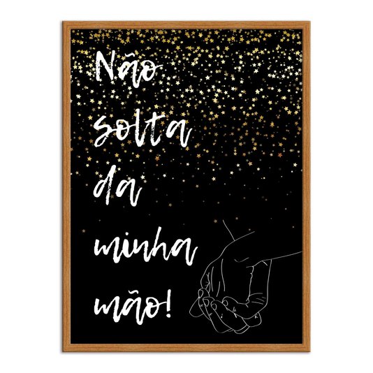Quadro Decorativo Frase Não Solta da Minha Mão
