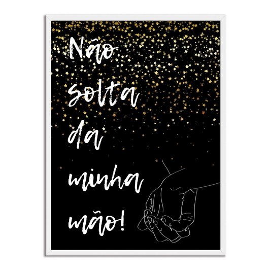 Quadro Decorativo Frase Não Solta da Minha Mão