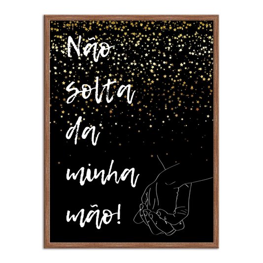 Quadro Decorativo Frase Não Solta da Minha Mão