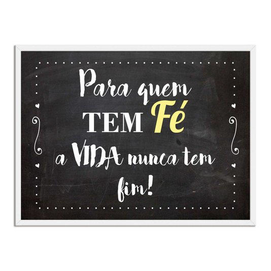 Quadro Decorativo Frase Para Quem tem Fé A Vida Nunca Tem Fim