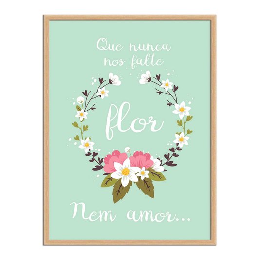 Quadro Decorativo Frase Que Nunca Nos Falte Flor Nem Amor