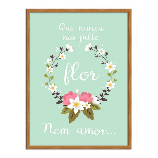 Quadro Decorativo Frase Que Nunca Nos Falte Flor Nem Amor