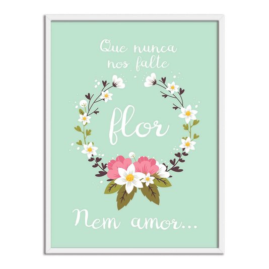 Quadro Decorativo Frase Que Nunca Nos Falte Flor Nem Amor