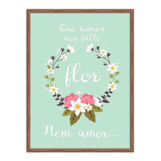 Quadro Decorativo Frase Que Nunca Nos Falte Flor Nem Amor