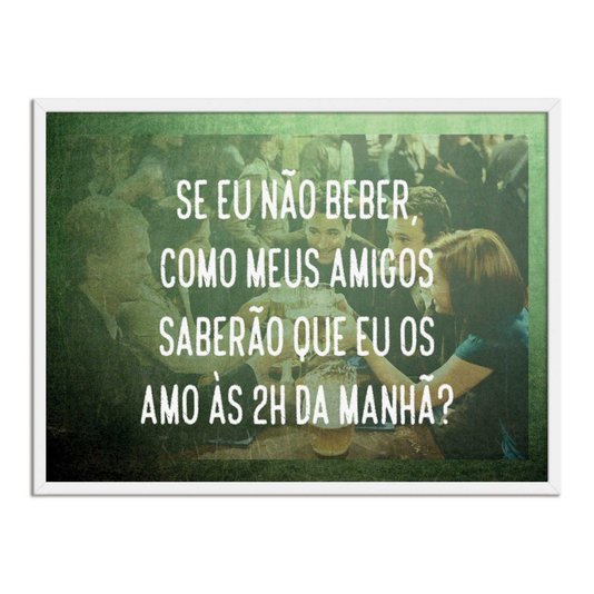 Quadro Decorativo Frase: "Se eu Não Beber, Como..."