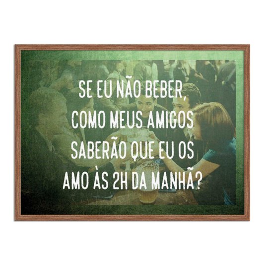 Quadro Decorativo Frase: "Se eu Não Beber, Como..."