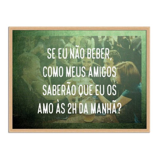 Quadro Decorativo Frase: "Se eu Não Beber, Como..."