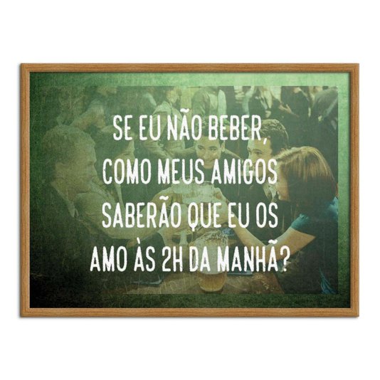 Quadro Decorativo Frase: "Se eu Não Beber, Como..."