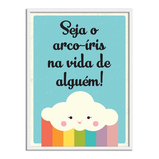 Quadro Decorativo Frase Seja o Arco-Íris na Vida de Alguém