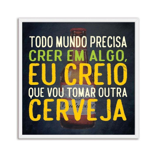 Quadro Decorativo Frase "Todo Mundo Precisa Acreditar em..."