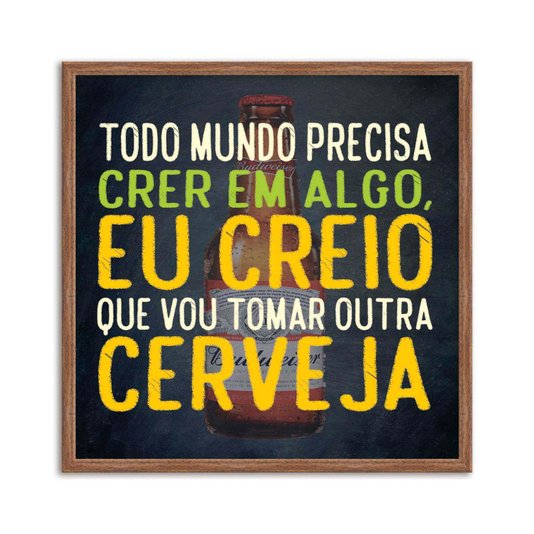Quadro Decorativo Frase "Todo Mundo Precisa Acreditar em..."