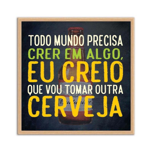 Quadro Decorativo Frase "Todo Mundo Precisa Acreditar em..."