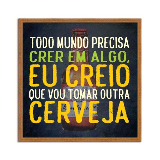 Quadro Decorativo Frase "Todo Mundo Precisa Acreditar em..."