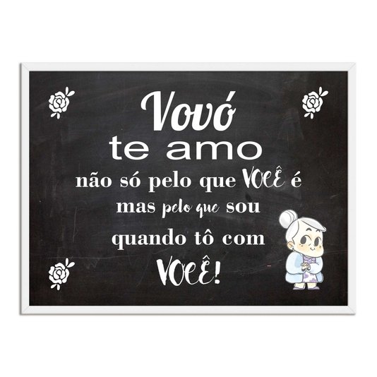 Quadro Decorativo Frase Vovó te Amo não só Pelo que Você é mas Pelo que Sou Quando Tô com Você