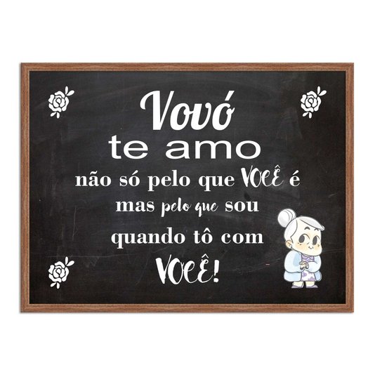 Quadro Decorativo Frase Vovó te Amo não só Pelo que Você é mas Pelo que Sou Quando Tô com Você