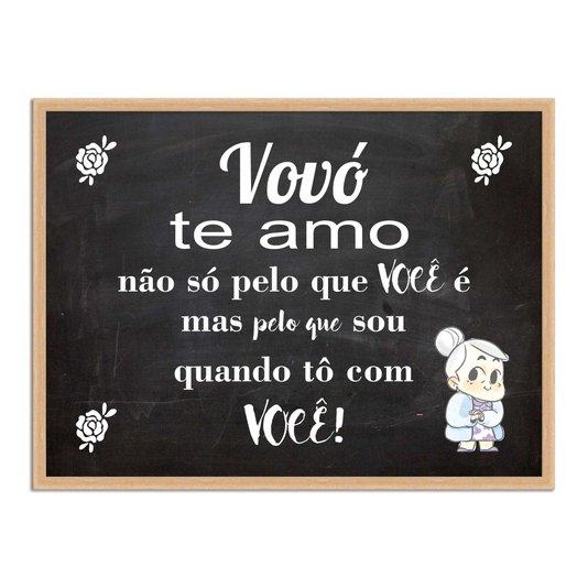 Quadro Decorativo Frase Vovó te Amo não só Pelo que Você é mas Pelo que Sou Quando Tô com Você
