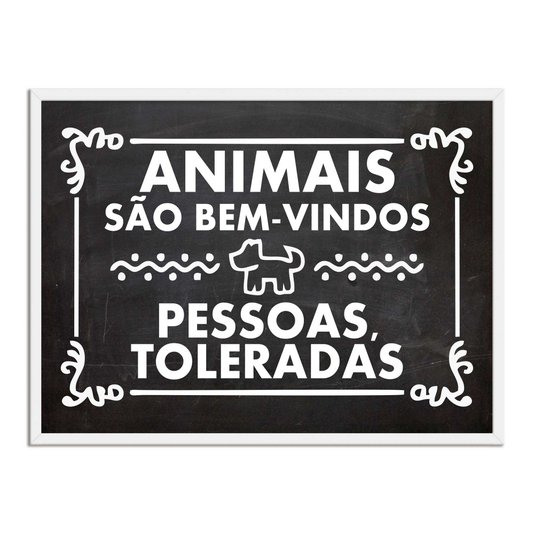 Quadro Decorativo Frases Animais são Bem-Vindos, Pessoas Toleradas.