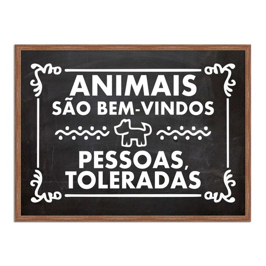 Quadro Decorativo Frases Animais são Bem-Vindos, Pessoas Toleradas.